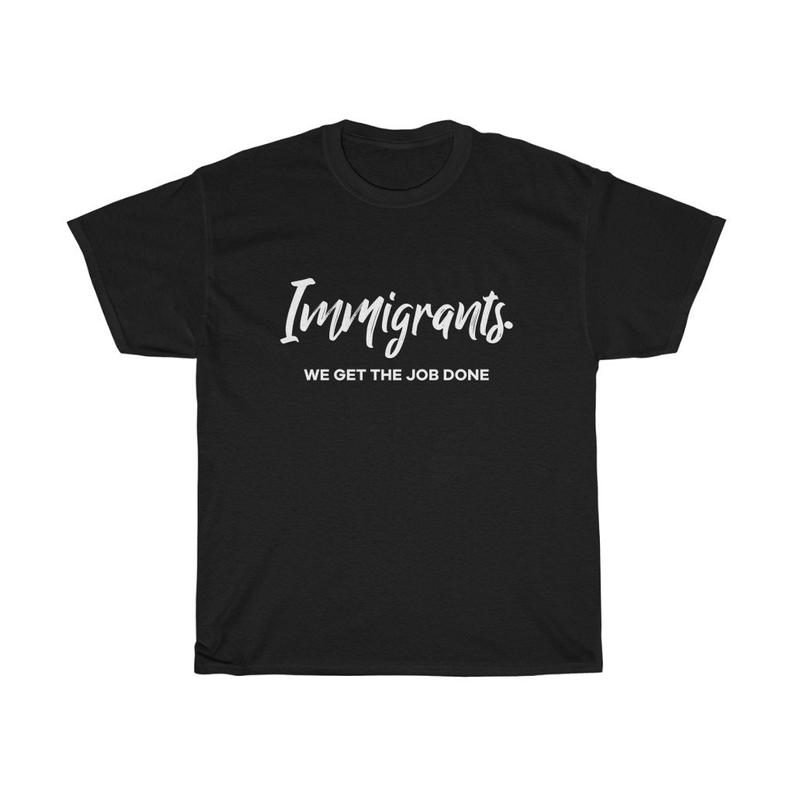 Immigrants We Get the Job Done T Shirt