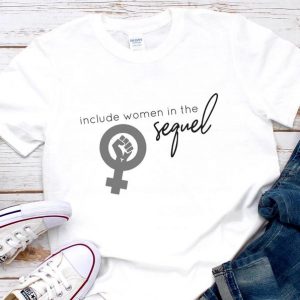 Include Women in the Sequel t-shirt