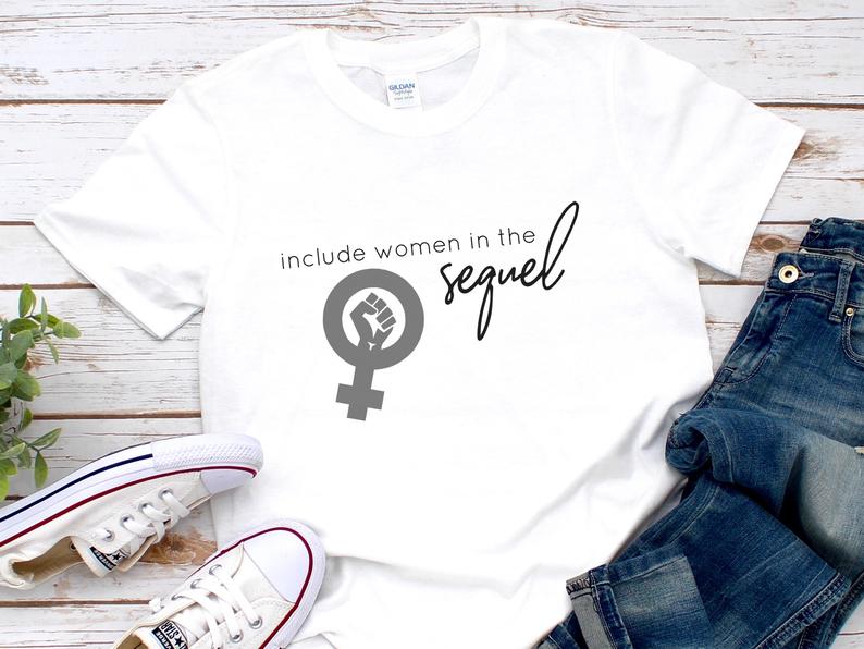 Include Women in the Sequel t-shirt - newgraphictees.com Include Women ...