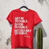 John Lewis GJohn Lewis Get in Trouble T Shirtet in Trouble T Shirt