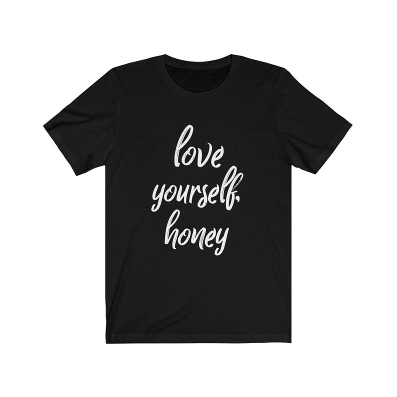Love Yourself Honey Unisex T Shirt