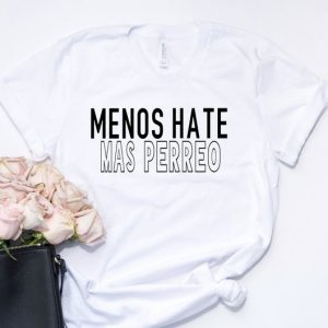 Menos Hate Mas Perreo T Shirt