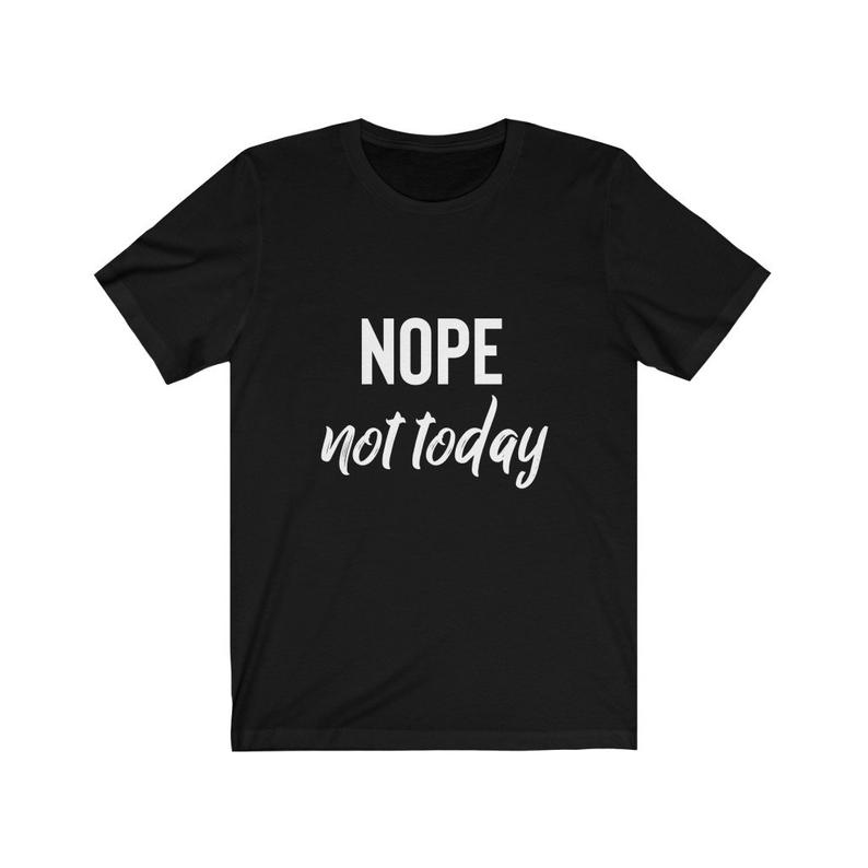 Nope not today tshirt
