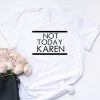 Not Today Karen T Shirt