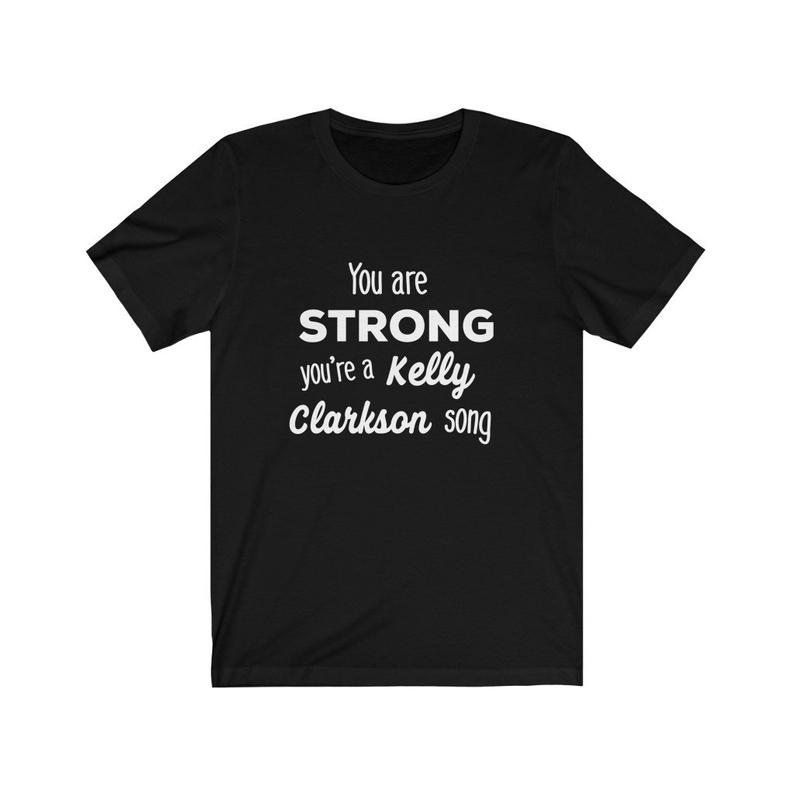 You're Strong Like a Kelly Clarkson Song T Shirt