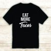 Eat More Tacos Tshirt