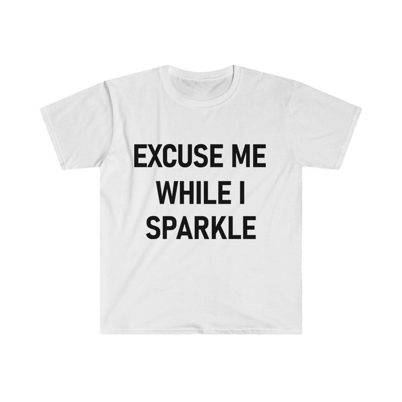 Excuse Me While I Sparkle T Shirt