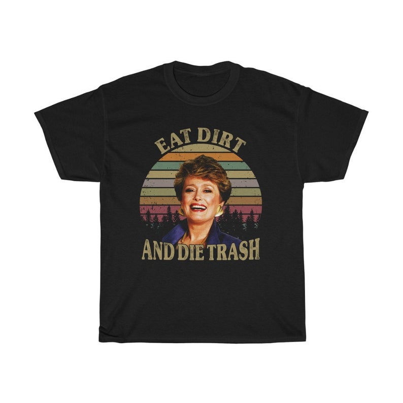 Golden Girls Eat Dirt Die Trash T Shirt