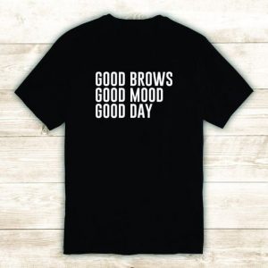 Good Brows Mood Day Tshirt