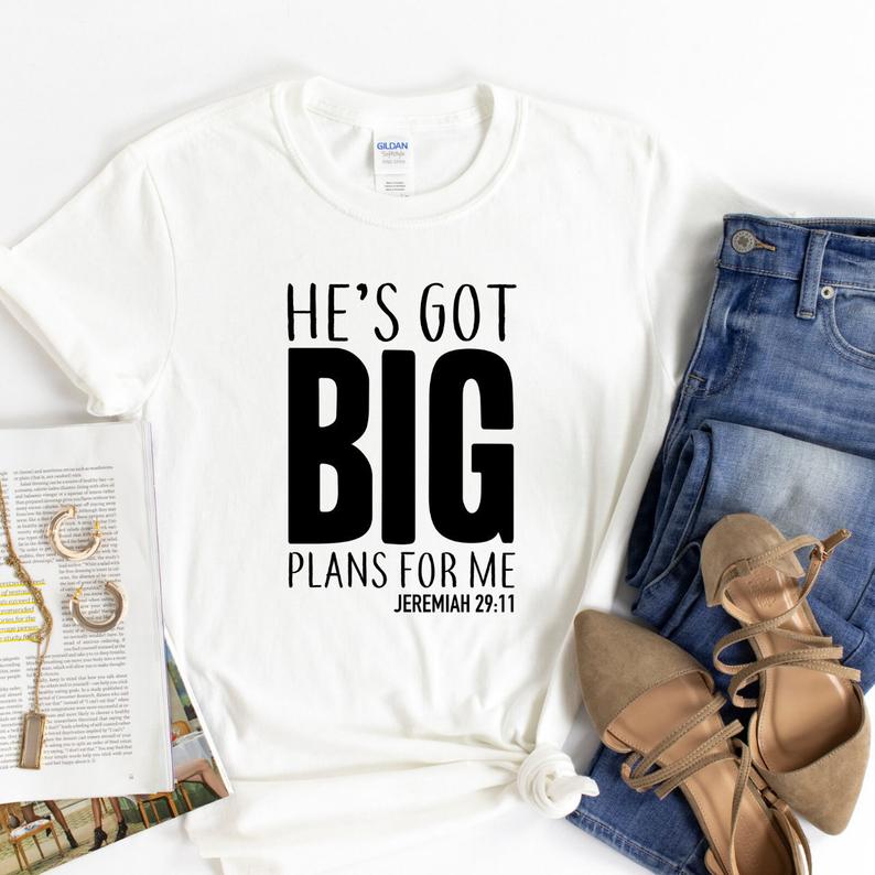 He's Got Big Plans For Me T Shirt