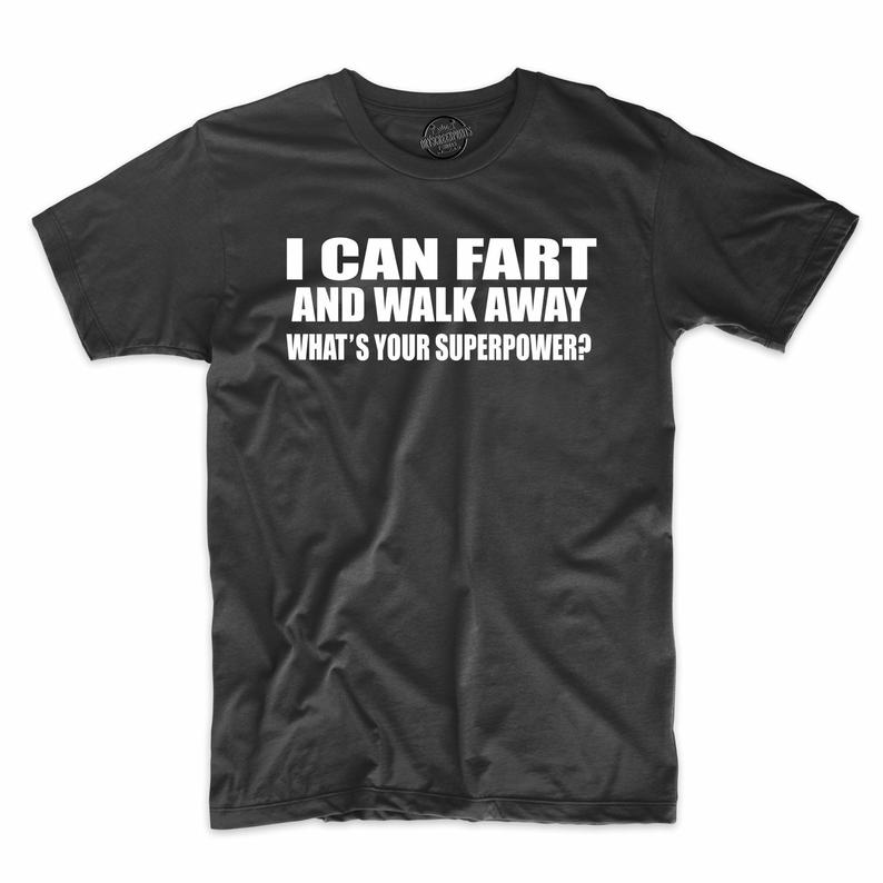 I Can Fart And Walk Away What’s Your Superpower T Shirt