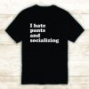 I Hate Pants and Socializing TShirt