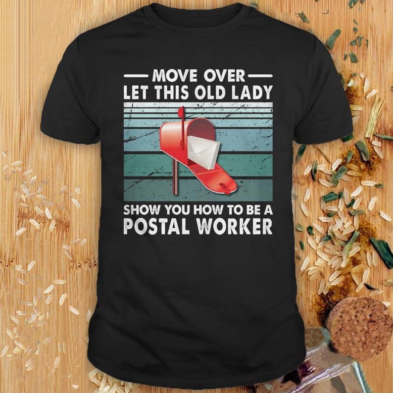 Move Over Let This Old Lady Show You How To Be A Postal Worker T Shirt