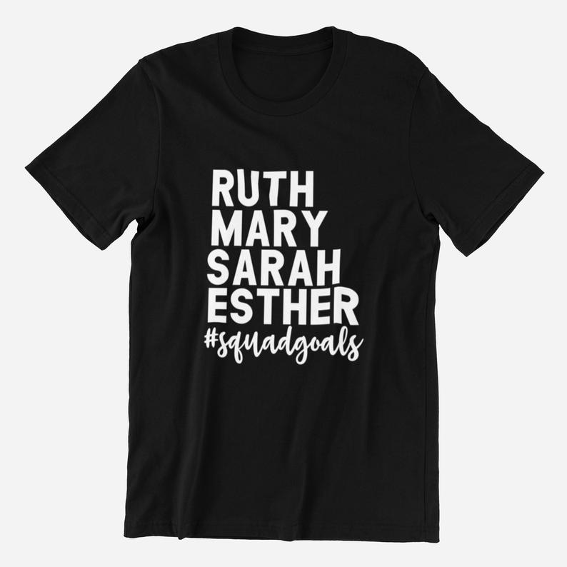 Ruth Mary Sarah Esther Squadgoals T Shirt