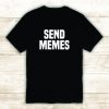 Send Memes Tshirt