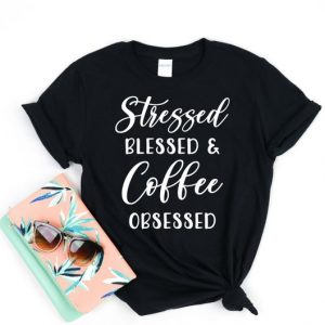 Stressed Blessed and COFEE obsessed T Shirt