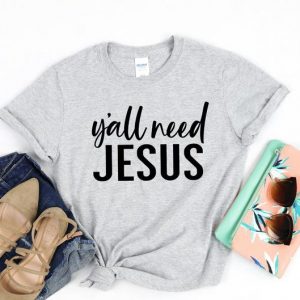 Y'all Need Jesus T Shirt