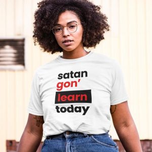 satan gon' learn Today T-Shirt