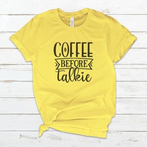 Coffee Before Talkie T-Shirt