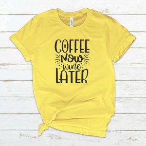 Coffee Now Wine Later T-Shirt