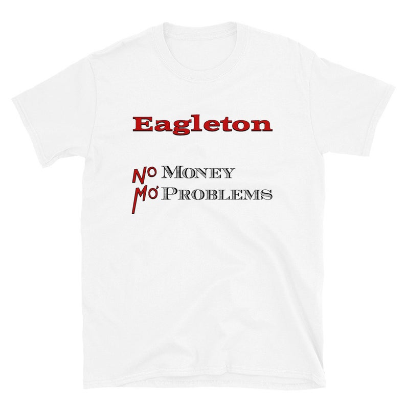 Eagleton - No Money, Mo' Problems Short-Sleeve Unisex T-Shirt