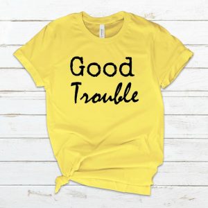 Good Trouble T Shirt