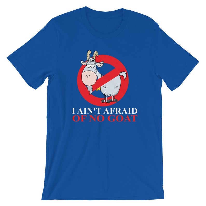 I Ain't Afraid Of No Goat Short-Sleeve Unisex T-Shirt