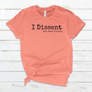 I Dissent - Ruth Bader Ginsburg T Shirt