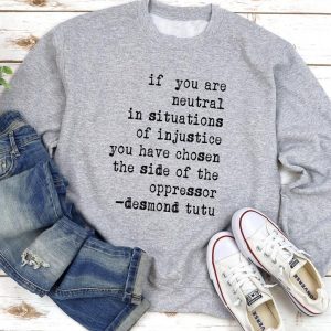 If you are neutral in situations of injustice Sweatshirt