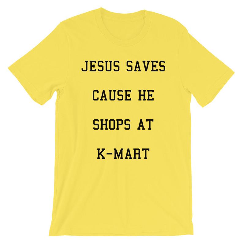 Jesus Saves Cause He Shops At K-Mart Short-Sleeve Unisex T-Shirt