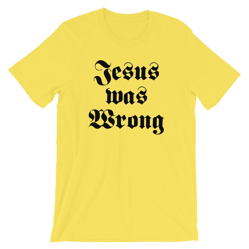 Jesus Was Wrong Short-Sleeve Unisex T-Shirt
