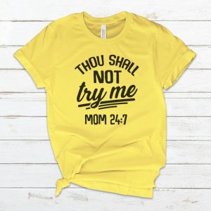 Thou Shalt Not Try Me Mom 24 7 T -Shirt