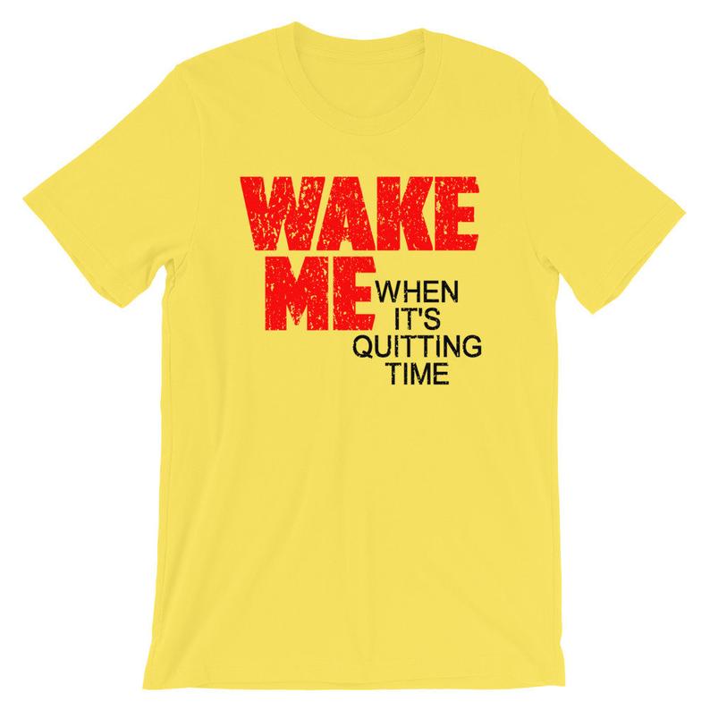 Wake Me When It's Quitting Time Short-Sleeve Unisex T-Shirt