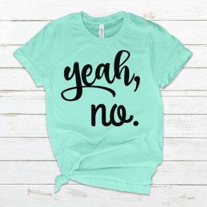 Yeah No T Shirt