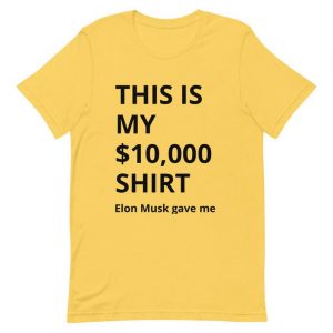 10,000 Shirt Elon Musk Gave Me T Shirt