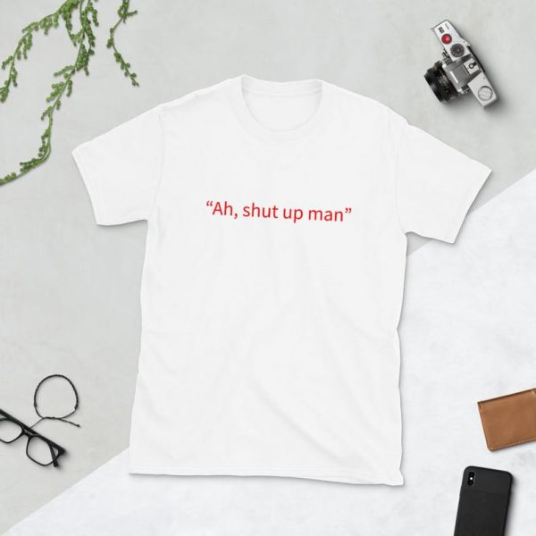 Ah, shut up man Short-Sleeve Unisex T-Shirt