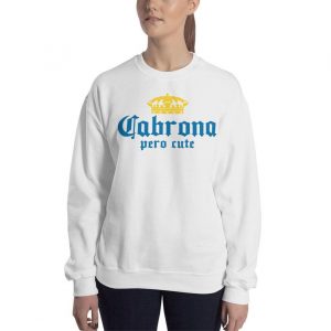 Cabrona Pero Cute Sweatshirt