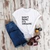 Don't panic it's organic t-shirt