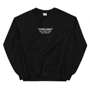 Dreams Are Closer Quote Sweatshirt