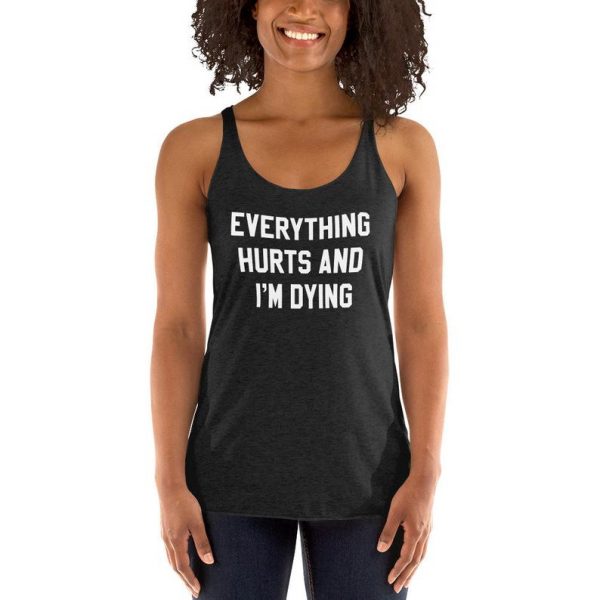 Everything Hurts and I'm Dying Tank Top