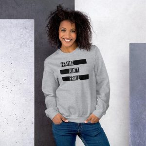 Femme Ain't Frail Sweatshirt