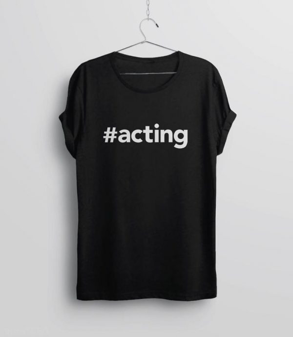 Hashtag #acting T Shirt