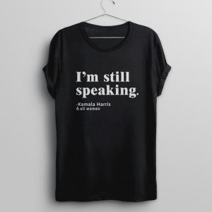 I'm Still Speaking T Shirt