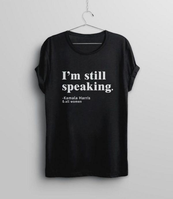 I'm Still Speaking T Shirt