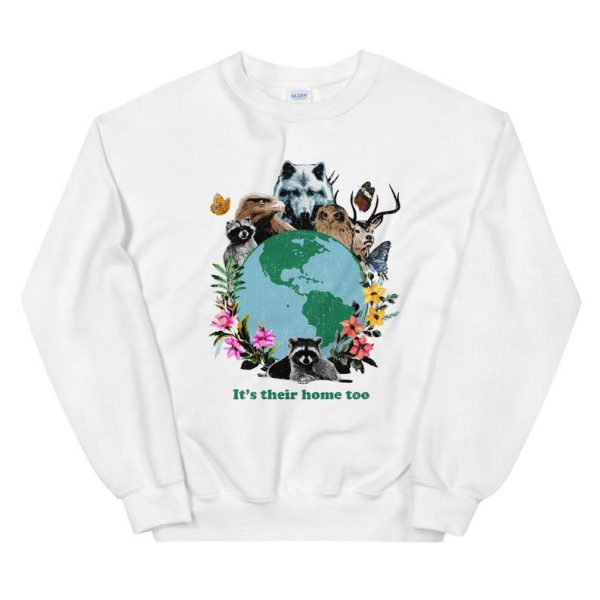 It's Their Home Too Unisex Sweatshirt