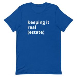 Keeping it Real Estate T Shirt