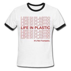 Life in Plastic Its Not Fantastic Black & White Ringer Tee