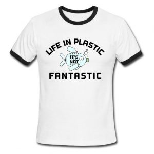 Life in Plastic Its Not Fantastic Ringer Tee