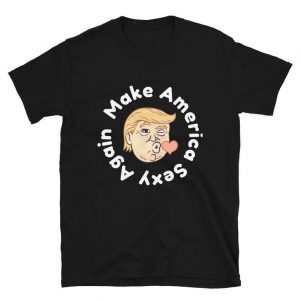 Make America Sexy Again Short-Sleeve Unisex T-Shirt