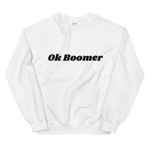 Ok Boomer Unisex Sweatshirt